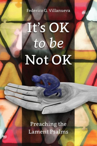 It's OK to Be Not OK: Preaching the Lament Psalms