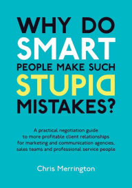 Title: Why Do Smart People Make Such Stupid Mistakes?, Author: Chris Merrington