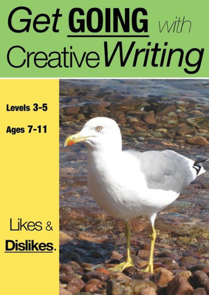 Likes & Dislikes (ages 7-11 years): Get Going With Creative Writing (And Other Forms Of Writing)