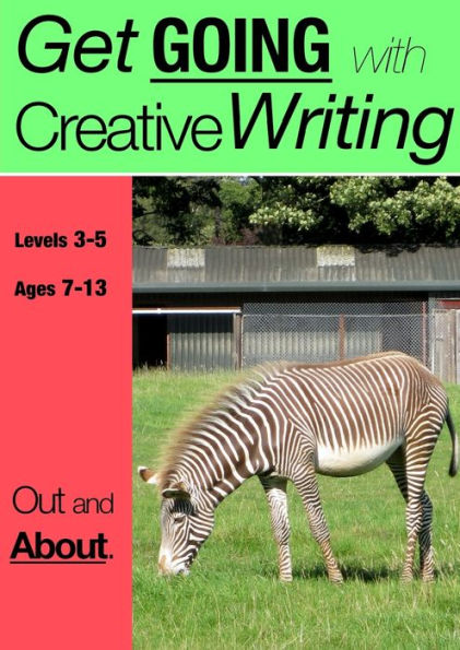 Out And About (7-13 years): Get Going With Creative Writing (And Other Forms Of Writing)