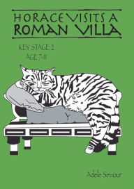 Title: Horace Visits A Roman Villa (age 7-11 years): Horace Helps Learn English, Author: Seviour Adele