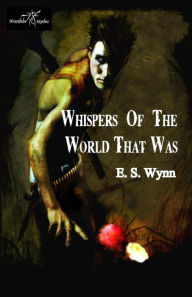 Title: Whispers of the World That Was, Author: E S Wynn