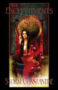Title: The Enchantments of Flesh and Spirit: Book One of The Wraeththu Chronicles, Author: Storm Constantine