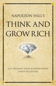 Title: Napoleon Hill's Think and Grow Rich: A 52 brilliant ideas interpretation, Author: Karen McCreadie