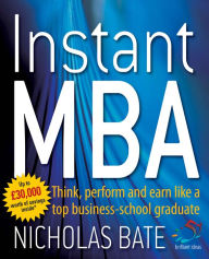 Title: Instant MBA: Think, perform and earn like a top business school graduate, Author: Nicholas Bate