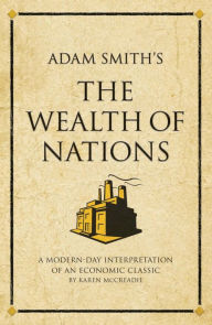 Title: Adam Smith's The Wealth of Nations: A modern-day interpretation of an economic classic, Author: Karen McCreadie