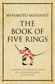 Title: Miyamoto Musashi's The Book of Five Rings: A modern-day interpretation of a strategy classic, Author: Leo Gough