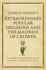 Charles Mackay's Extraordinary Popular Delusions and the Madness of Crowds: A modern-day interpretation of a finance classic