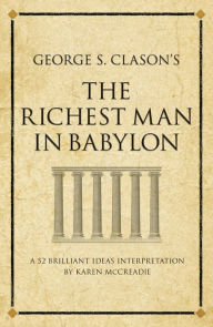 Title: George S. Clason's The Richest Man in Babylon: A 52 brilliant ideas interpretation, Author: Karen McCreadie