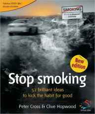Title: Stop Smoking: 52 brilliant ideas to kick the habit for good, Author: Peter Cross