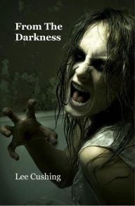 Title: From The Darkness, Author: Lee Cushing