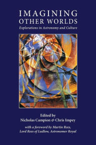 Title: Imagining Other Worlds: Explorations in Astronomy and Culture, Author: Nicholas Campion