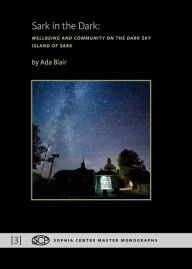 Title: Sark in the Dark: Wellbeing and Community on the Dark Sky Island of Sark, Author: Ada Blair