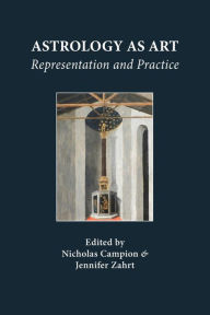 Title: Astrology as Art: Representation and Practice, Author: Nicholas Campion