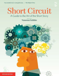 Title: Short Circuit: A Guide to the Art of the Short Story. Edited by Vanessa Gebbie (Revised), Author: Vanessa Gebbie