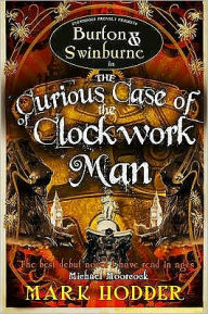 Title: The Curious Case of the Clockwork Man (Burton and Swinburne Series #2), Author: Mark Hodder