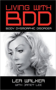 Title: Living With Body Dysmorphic Disorder, Author: Lea Walker