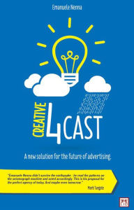 Title: Creative 4Cast: A New Solution for the Future of Advertising, Author: Emanuele Nenna
