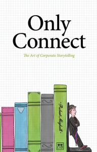 Title: Only Connect: The Art of Corporate Storytelling, Author: Robert Mighall