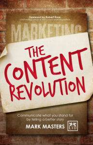 Title: Content Revolution: Communicate What You Stand For by Telling a Better Story, Author: Mark Masters