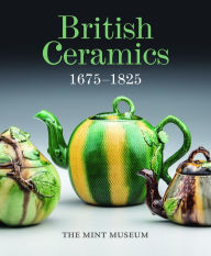 Title: British Ceramics, 1675-1825: The Mint Museum, Author: Brian Gallagher