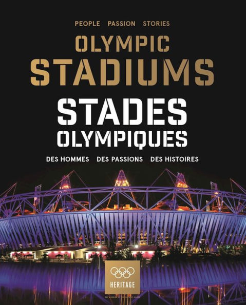 Olympic Stadiums/Stades Olympiques: People, Passion, Stories/Des Hommes, Des Passions, Des Histoires