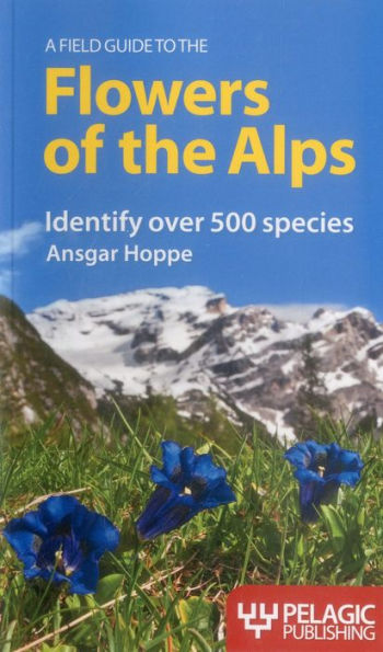 A Field Guide to the Flowers of the Alps