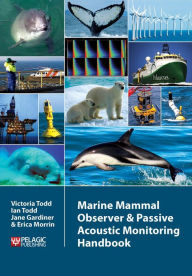 Title: Marine Mammal Observer and Passive Acoustic Monitoring Handbook, Author: Victoria Todd