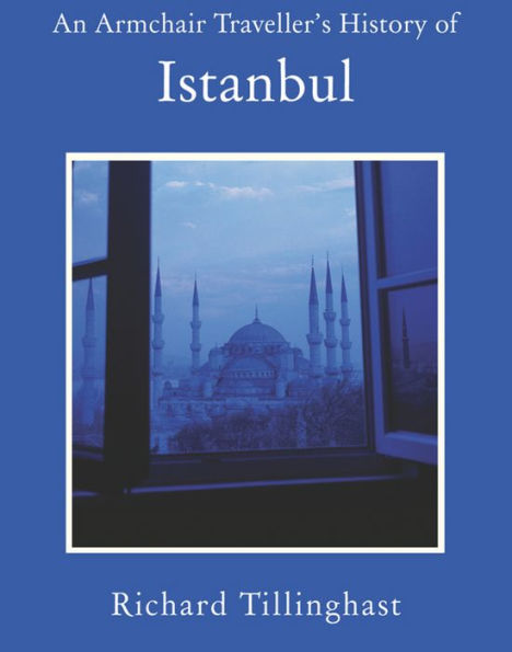 An Armchair Traveller's History of Istanbul: City of Remembering and Forgetting