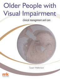 Title: Older People with Visual Impairment - Clinical Management and Care, Author: Susan Watkinson