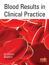 Title: Blood Results in Clinical Practice, Author: Dr Graham Basten