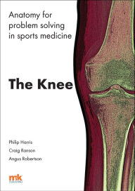 Title: Anatomy for problem solving in sports medicine: The Knee, Author: Dr Craig Ranson