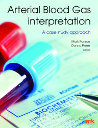 Title: Arterial Blood Gas Interpretation - A case study approach, Author: Mark Ranson