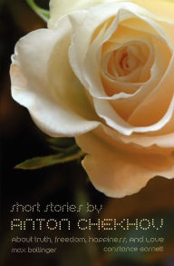 Title: Short Stories by Anton Chekhov: About Truth, Freedom, Happiness, and Love, Author: Anton Chekhov