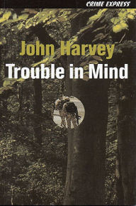 Title: Trouble in Mind, Author: John Harvey