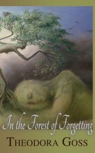 Title: In the Forest of Forgetting, Author: Theodora Goss