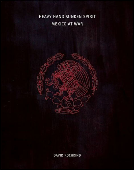 Heavy Hand, Sunken Spirit: Mexico at War
