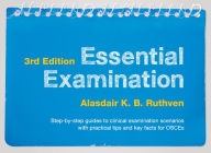 Title: Essential Examination, third edition: Step-by-step guides to clinical examination scenarios with practical tips and key facts for OSCEs, Author: Alasdair K.B. Ruthven