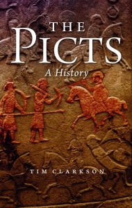 Title: The Picts: A History, Author: Tim Clarkson