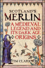 Scotland's Merlin: A Medieval Legend and Its Dark Age Origins