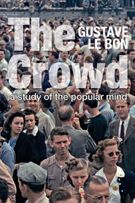 Title: The Crowd: A Study of the Popular Mind (Solis Classics), Author: Gustave Le Bon