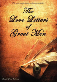 Title: The Love Letters of Great Men - The Most Comprehensive Collection Available, Author: Prince Albert