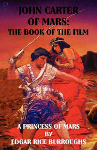 Title: John Carter of Mars: The Book of the Film - A Princess of Mars, Author: Edgar Rice Burroughs