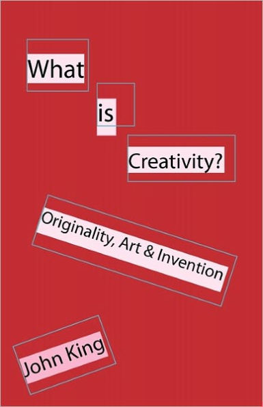 What is Creativity?: Originality, Art & Invention