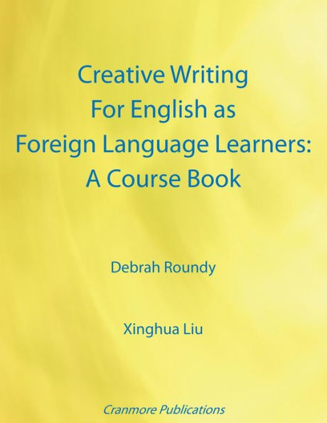 Creative Writing For English as Foreign Language Learners: A Course Book