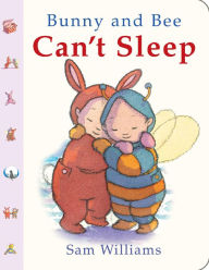 Title: Bunny and Bee Can't Sleep, Author: Sam Williams