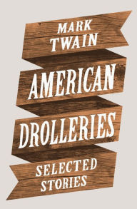 Title: American Drolleries: Selected Stories, Author: Mark Twain