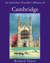 Title: An Armchair Traveller's History of Cambridge, Author: Richard Tames