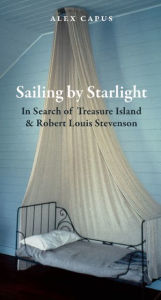Title: Sailing by Starlight: In Search of Treasure Island, Author: Alex Capus