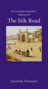 Title: A Short History of the Silk Road, Author: Jonathan Clements